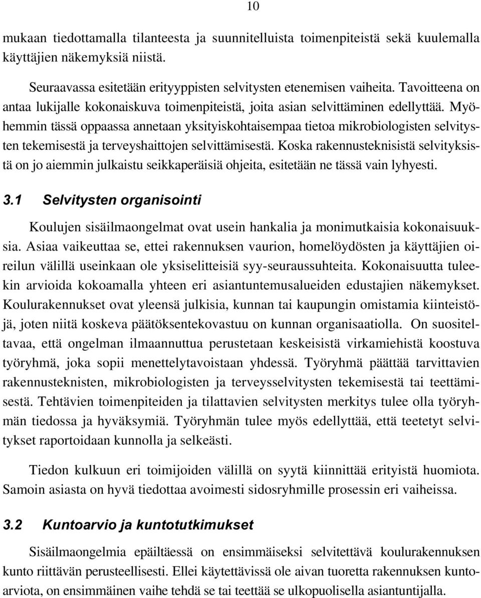 Myöhemmin tässä oppaassa annetaan yksityiskohtaisempaa tietoa mikrobiologisten selvitysten tekemisestä ja terveyshaittojen selvittämisestä.