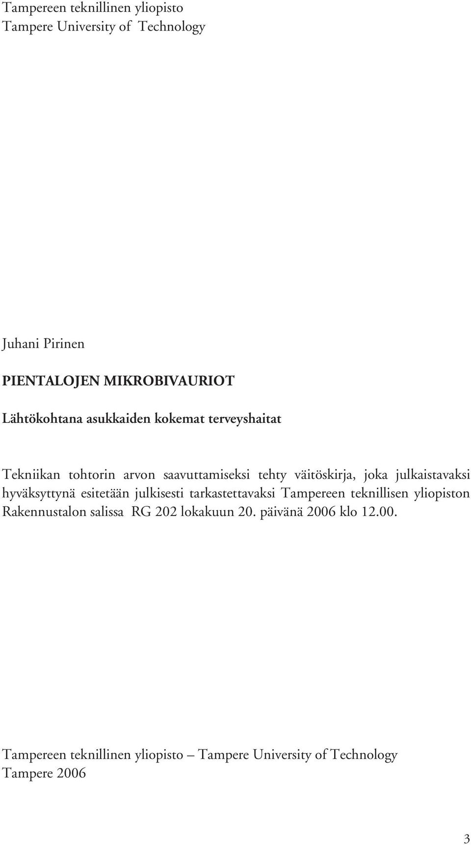 julkaistavaksi hyväksyttynä esitetään julkisesti tarkastettavaksi Tampereen teknillisen yliopiston Rakennustalon