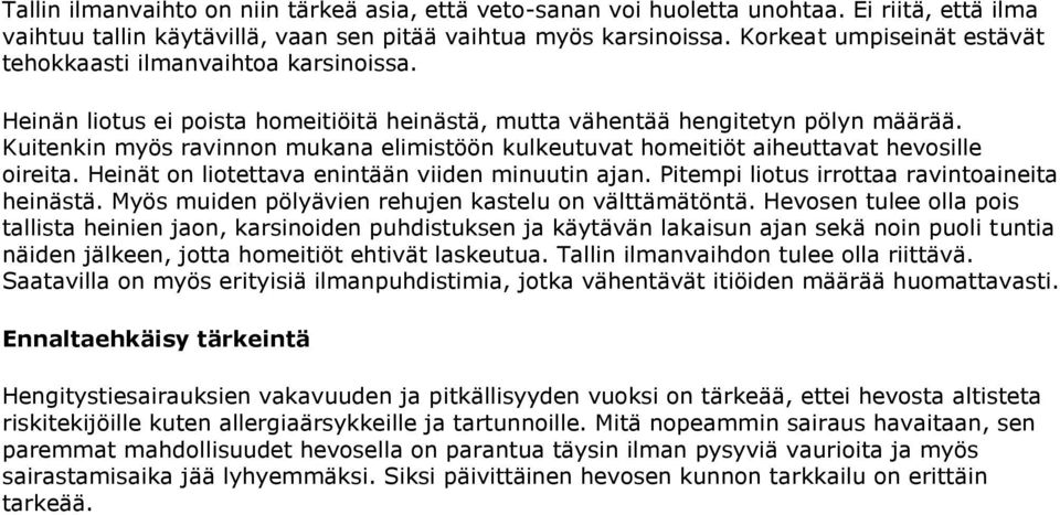 Kuitenkin myös ravinnon mukana elimistöön kulkeutuvat homeitiöt aiheuttavat hevosille oireita. Heinät on liotettava enintään viiden minuutin ajan. Pitempi liotus irrottaa ravintoaineita heinästä.