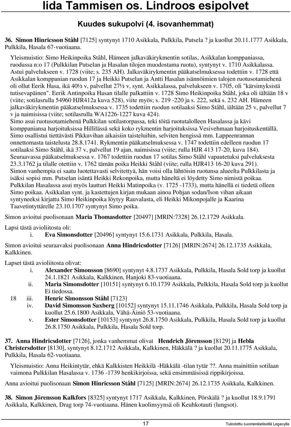 Astui palvelukseen v. 1728 (viite; s. 235 AH). Jalkaväkirykmentin pääkatselmuksessa todettiin v.