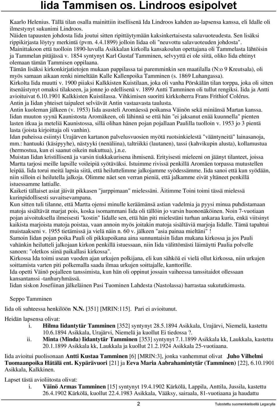 4.1899) jolloin Iidaa oli "neuvottu salavuoteuden johdosta". Mainittakoon että tuolloin 1890-luvulla Asikkalan kirkolla kansakoulun opettajana oli Tammelasta lähtöisin ja Tammelan pitäjässä v.