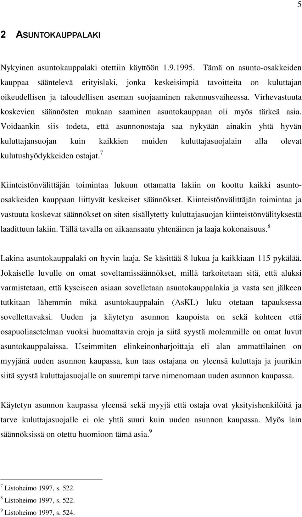 Virhevastuuta koskevien säännösten mukaan saaminen asuntokauppaan oli myös tärkeä asia.