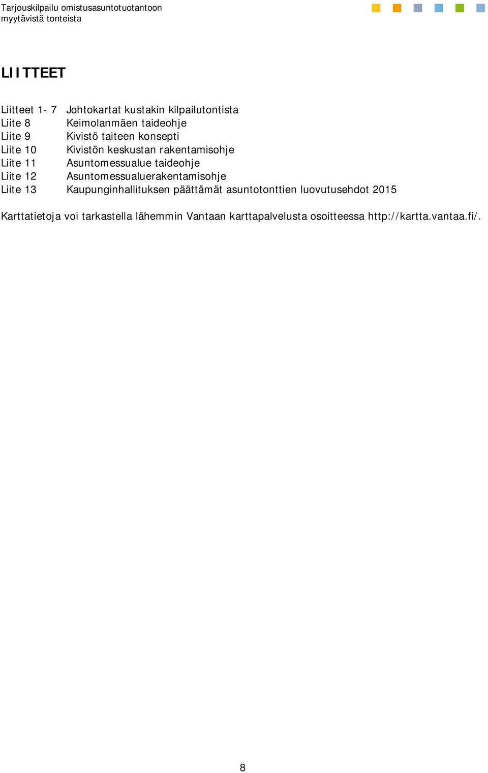 Liite 12 Asuntomessualuerakentamisohje Liite 13 Kaupunginhallituksen päättämät asuntotonttien