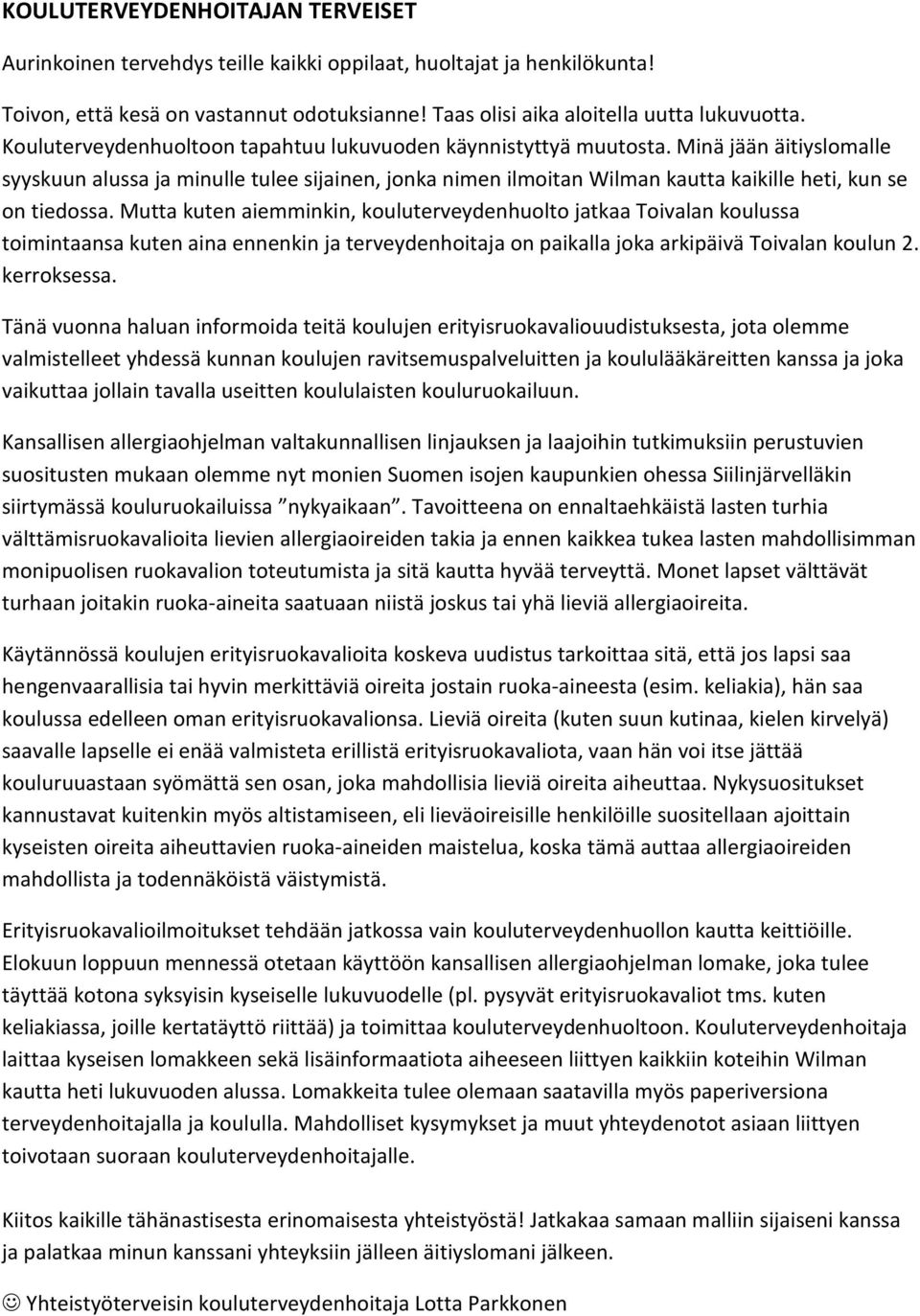 Minä jään äitiyslomalle syyskuun alussa ja minulle tulee sijainen, jonka nimen ilmoitan Wilman kautta kaikille heti, kun se on tiedossa.