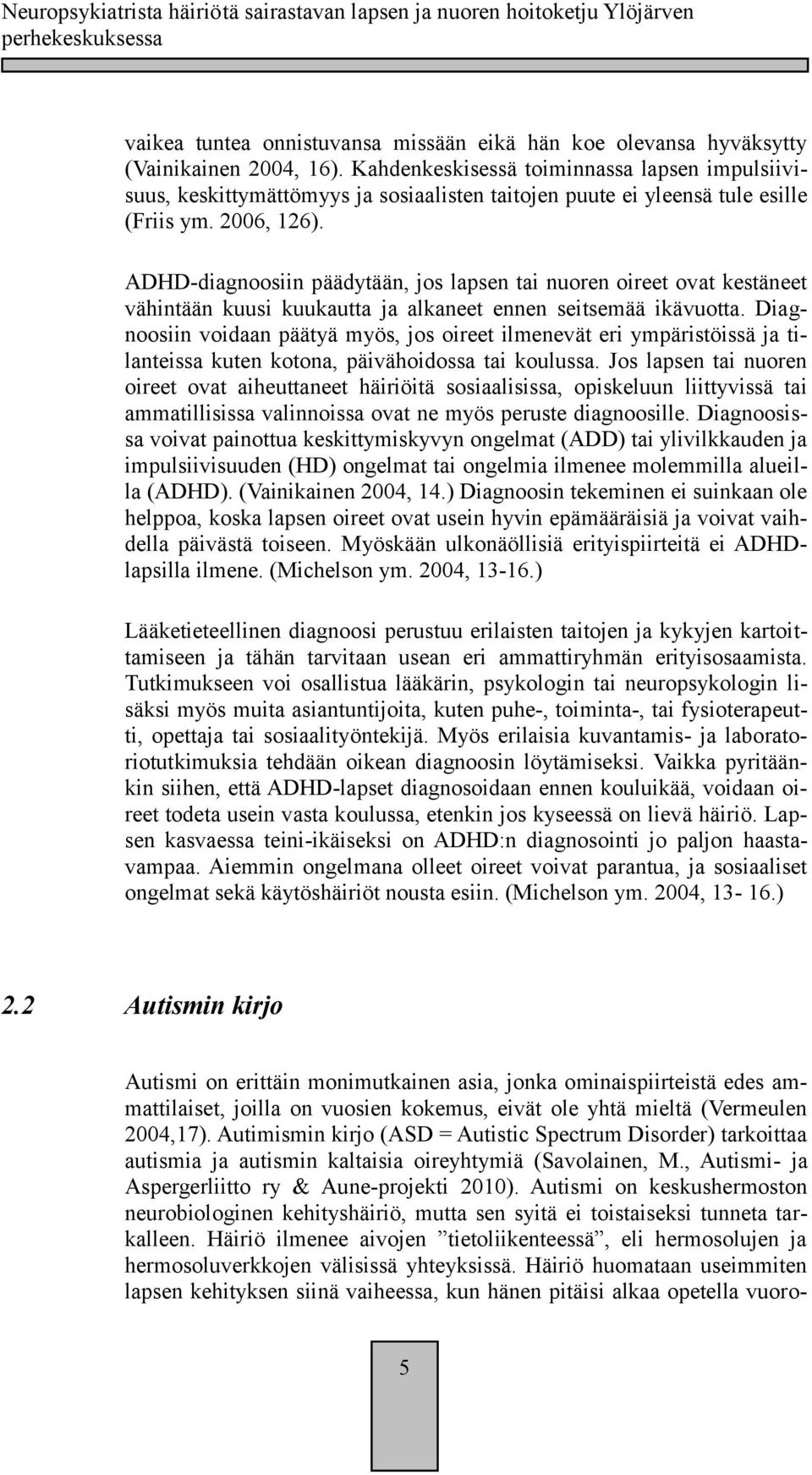 ADHD-diagnoosiin päädytään, jos lapsen tai nuoren oireet ovat kestäneet vähintään kuusi kuukautta ja alkaneet ennen seitsemää ikävuotta.