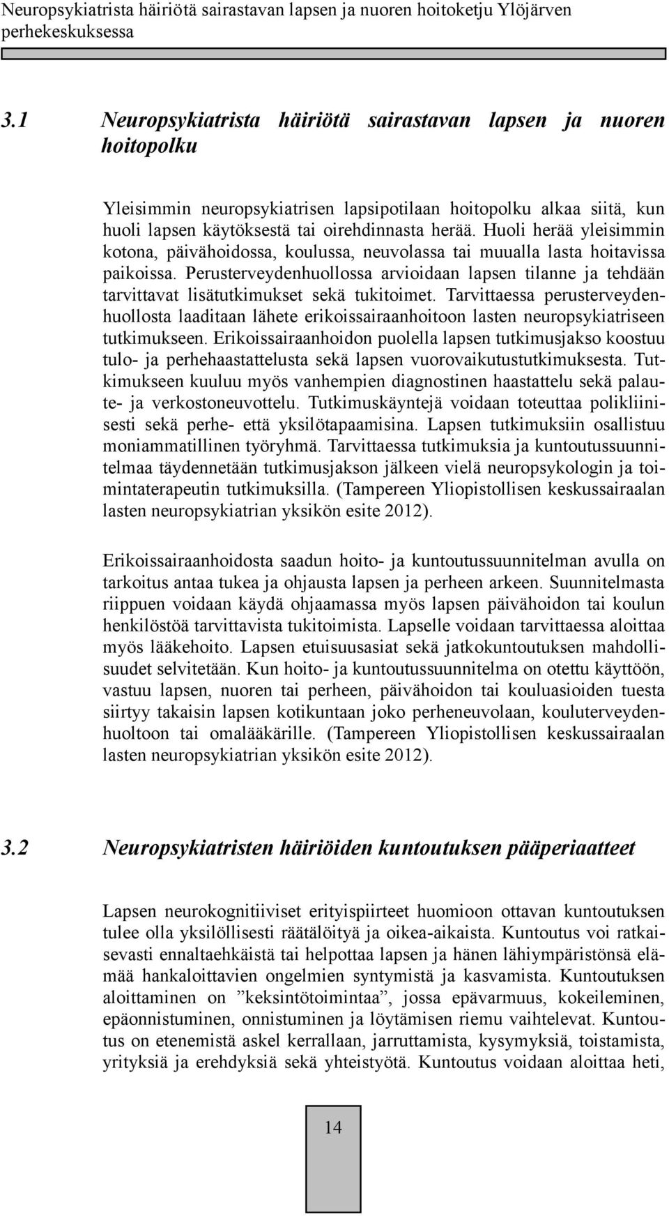 Perusterveydenhuollossa arvioidaan lapsen tilanne ja tehdään tarvittavat lisätutkimukset sekä tukitoimet.