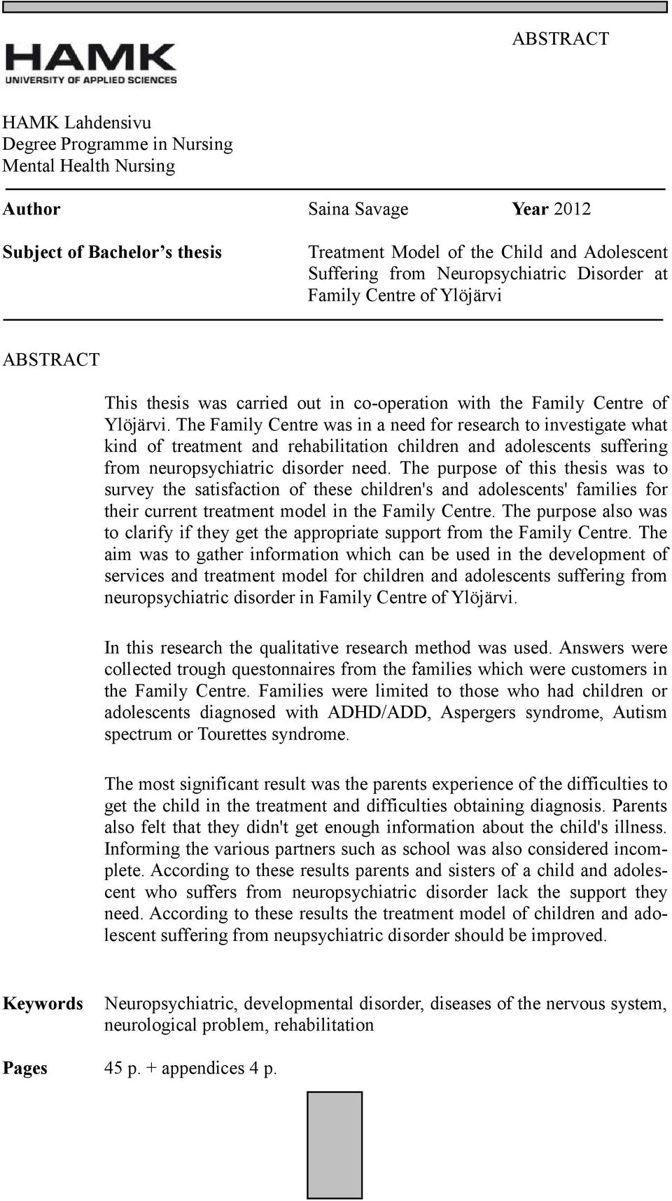 The Family Centre was in a need for research to investigate what kind of treatment and rehabilitation children and adolescents suffering from neuropsychiatric disorder need.