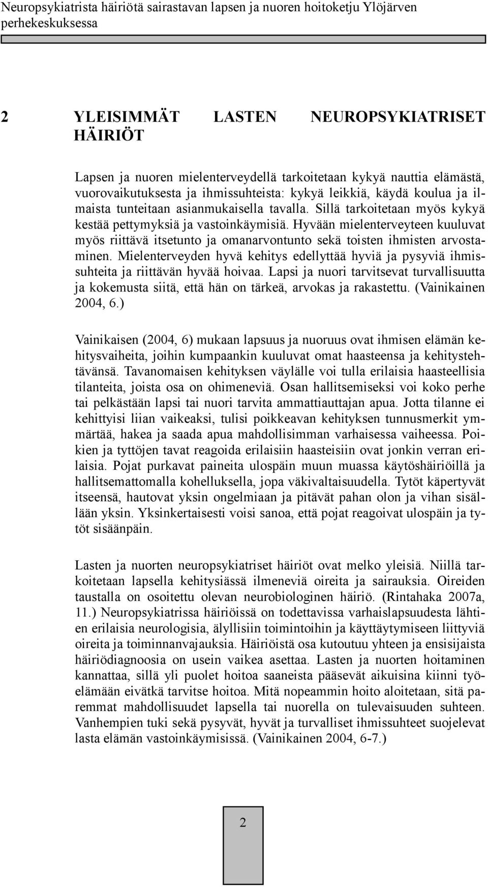 Hyvään mielenterveyteen kuuluvat myös riittävä itsetunto ja omanarvontunto sekä toisten ihmisten arvostaminen.