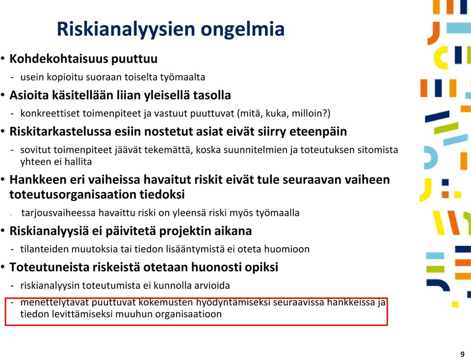 ) Riskitarkastelussa esiin nostetut asiat eivät siirry eteenpäin sovitut toimenpiteet jäävät tekemättä, koska suunnitelmien ja toteutuksen sitomista yhteen ei hallita Hankkeen eri vaiheissa havaitut