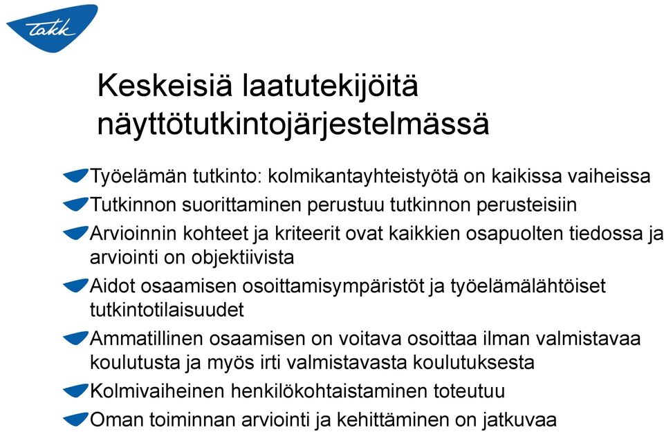 objektiivista Aidot osaamisen osoittamisympäristöt ja työelämälähtöiset tutkintotilaisuudet Ammatillinen osaamisen on voitava osoittaa