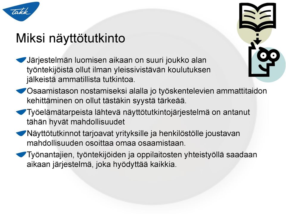 Työelämätarpeista lähtevä näyttötutkintojärjestelmä on antanut tähän hyvät mahdollisuudet Näyttötutkinnot tarjoavat yrityksille ja henkilöstölle