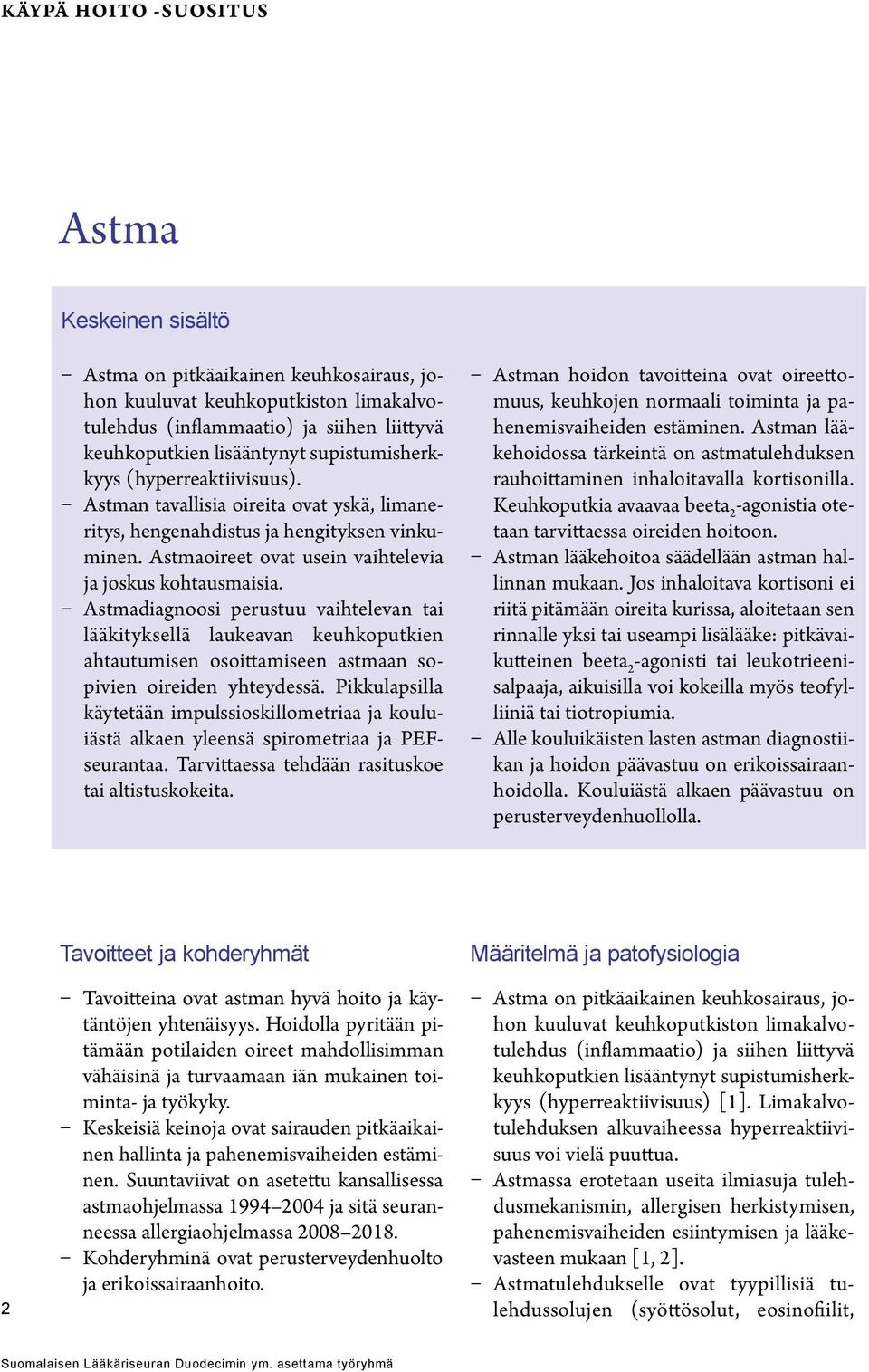 diagnoosi perustuu vaihtelevan tai lääkityksellä laukeavan keuhkoputkien ahtautumisen osoittamiseen astmaan sopivien oireiden yhteydessä.