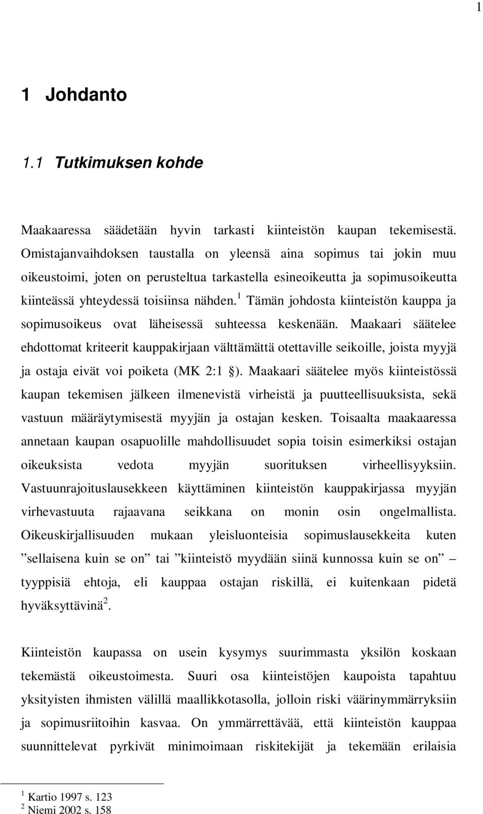 1 Tämän johdosta kiinteistön kauppa ja sopimusoikeus ovat läheisessä suhteessa keskenään.