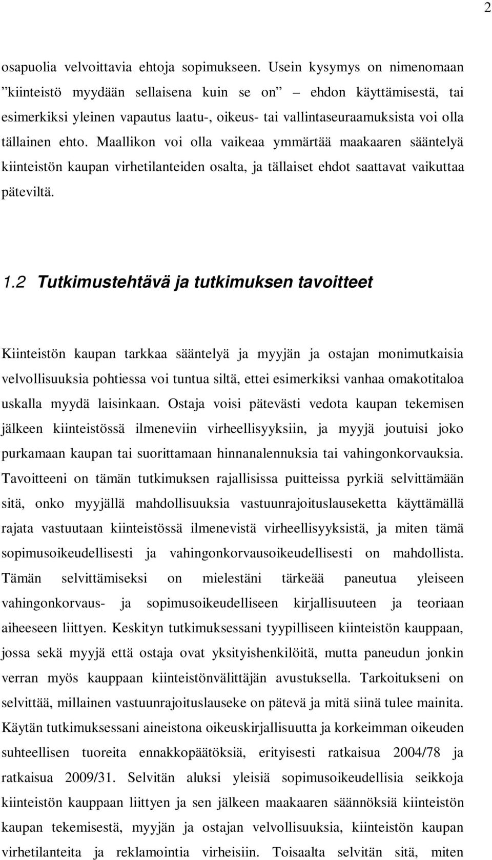 Maallikon voi olla vaikeaa ymmärtää maakaaren sääntelyä kiinteistön kaupan virhetilanteiden osalta, ja tällaiset ehdot saattavat vaikuttaa päteviltä. 1.