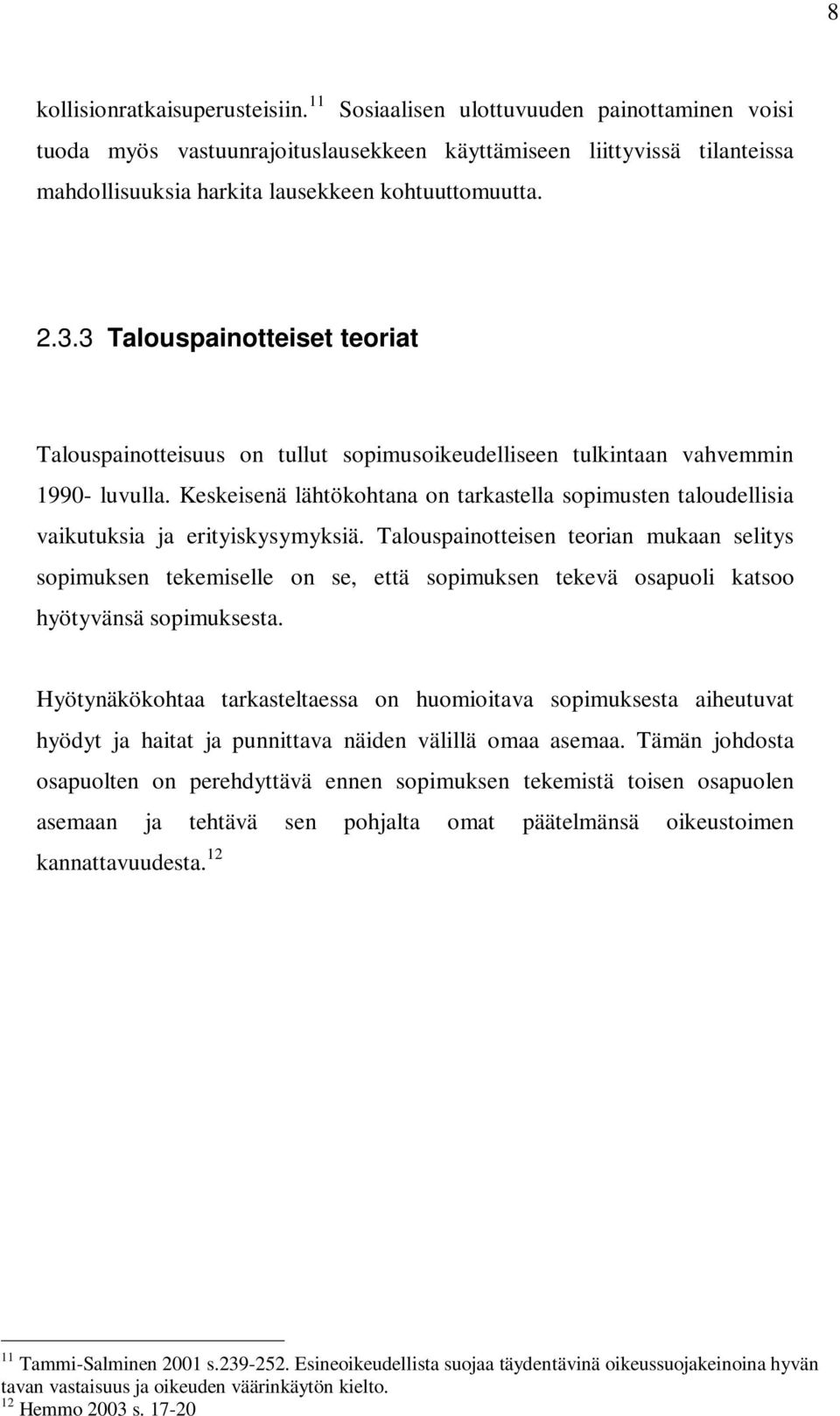 3 Talouspainotteiset teoriat Talouspainotteisuus on tullut sopimusoikeudelliseen tulkintaan vahvemmin 1990- luvulla.