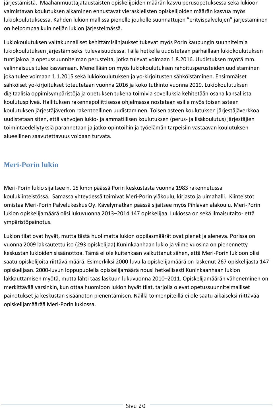 Kahden lukion mallissa pienelle joukolle suunnattujen erityispalvelujen järjestäminen on helpompaa kuin neljän lukion järjestelmässä.