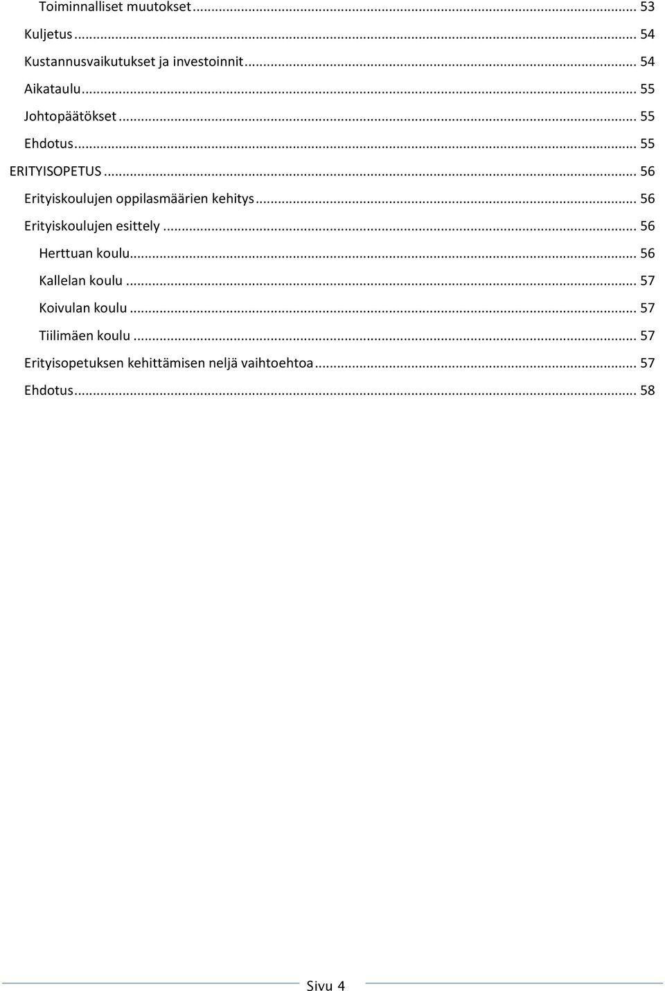 .. 56 Erityiskoulujen esittely... 56 Herttuan koulu... 56 Kallelan koulu... 57 Koivulan koulu.