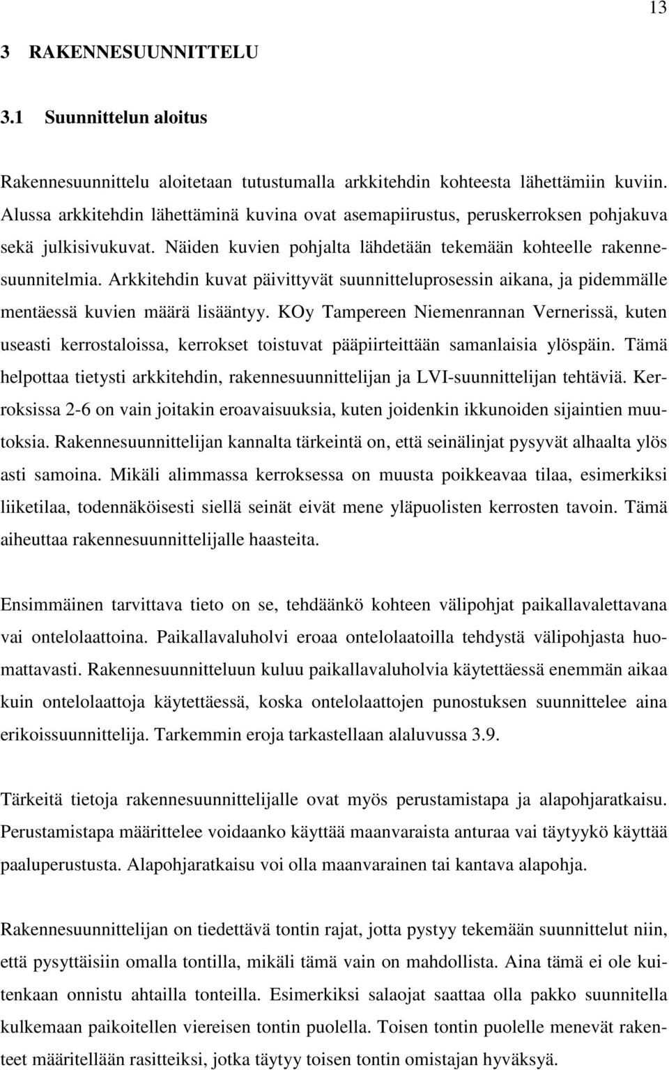 Arkkitehdin kuvat päivittyvät suunnitteluprosessin aikana, ja pidemmälle mentäessä kuvien määrä lisääntyy.