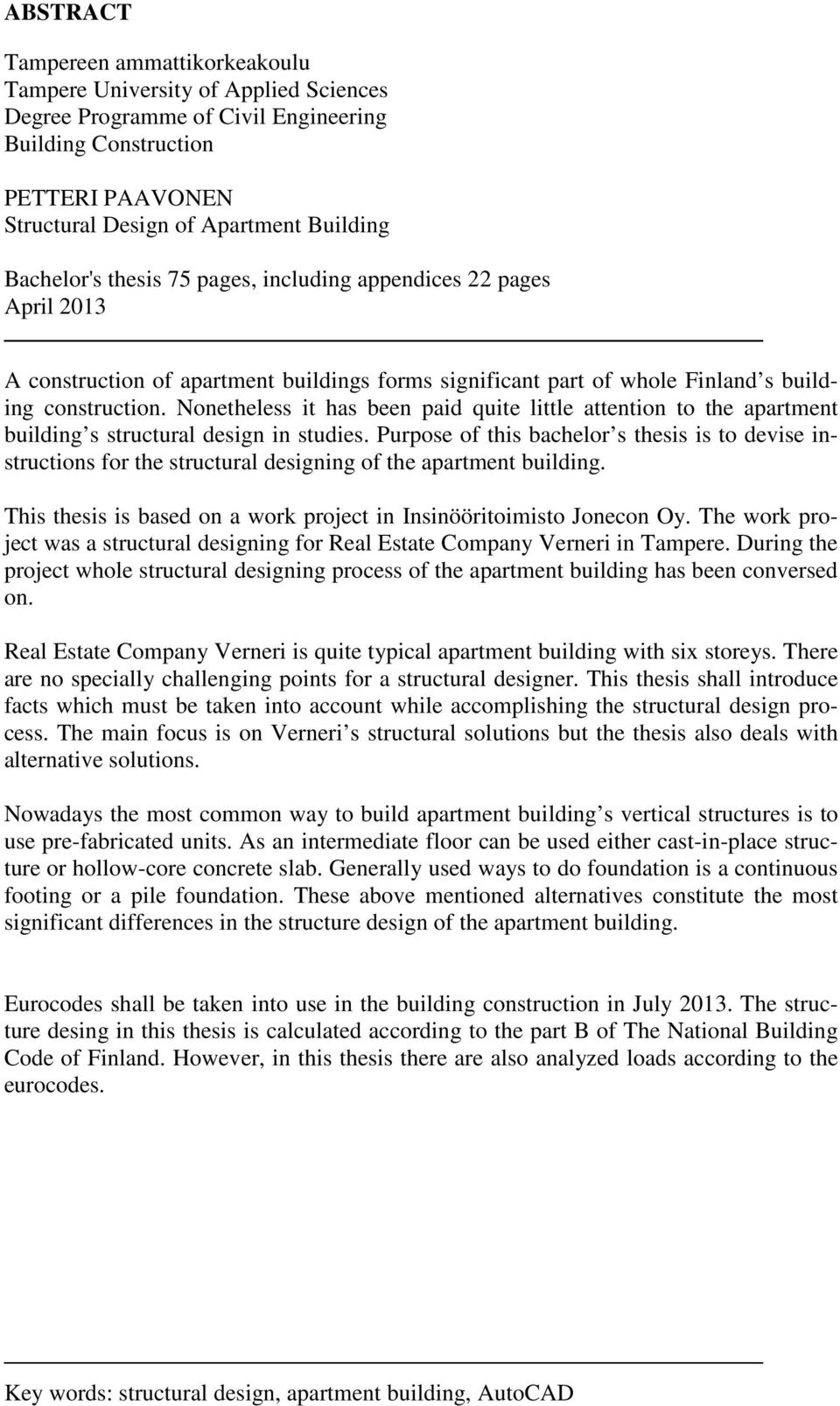 Nonetheless it has been paid quite little attention to the apartment building s structural design in studies.