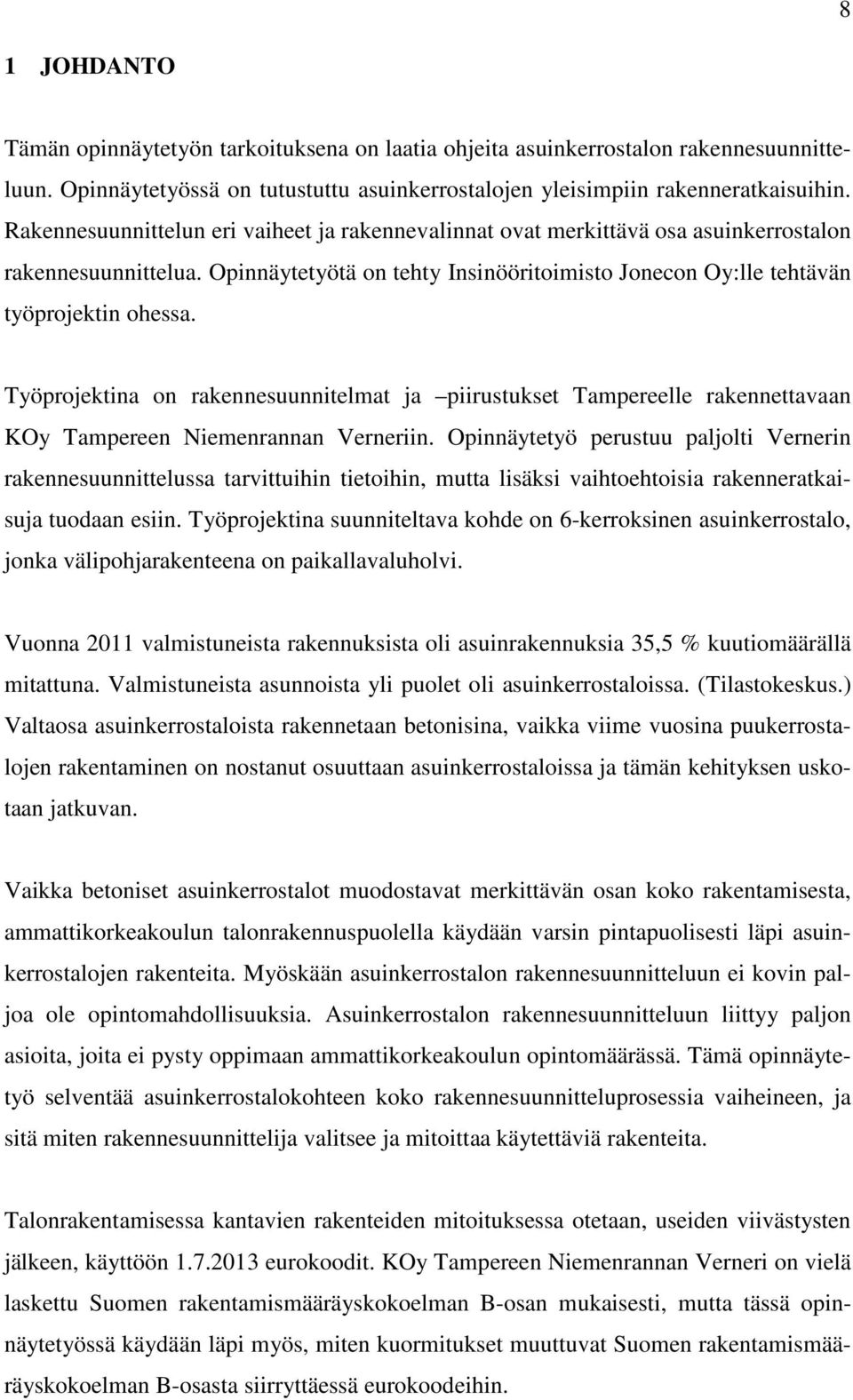 Työprojektina on rakennesuunnitelmat ja piirustukset Tampereelle rakennettavaan KOy Tampereen Niemenrannan Verneriin.