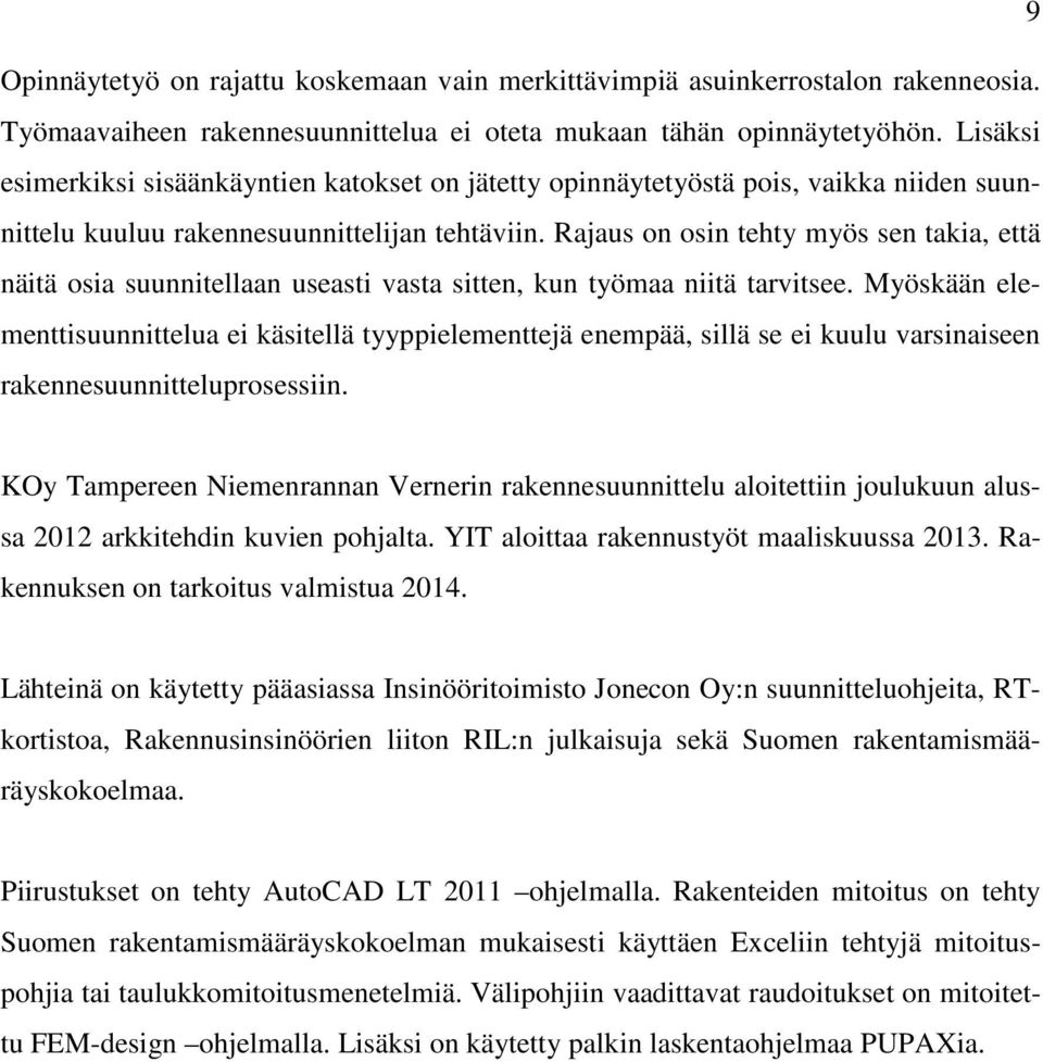 Rajaus on osin tehty myös sen takia, että näitä osia suunnitellaan useasti vasta sitten, kun työmaa niitä tarvitsee.