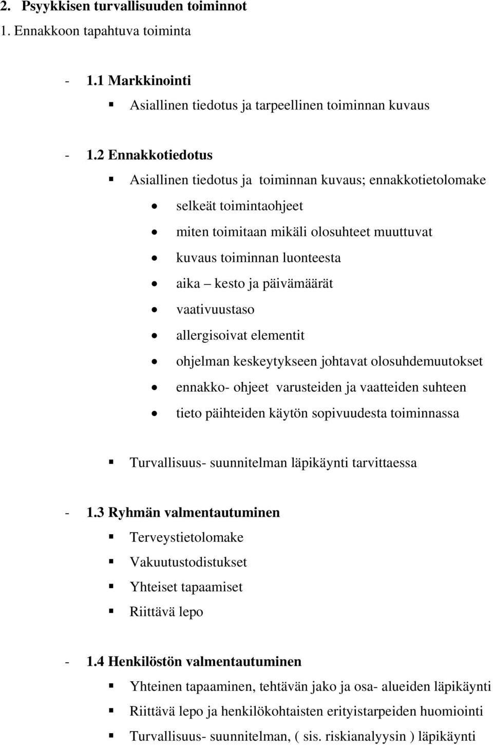 vaativuustaso allergisoivat elementit ohjelman keskeytykseen johtavat olosuhdemuutokset ennakko- ohjeet varusteiden ja vaatteiden suhteen tieto päihteiden käytön sopivuudesta toiminnassa