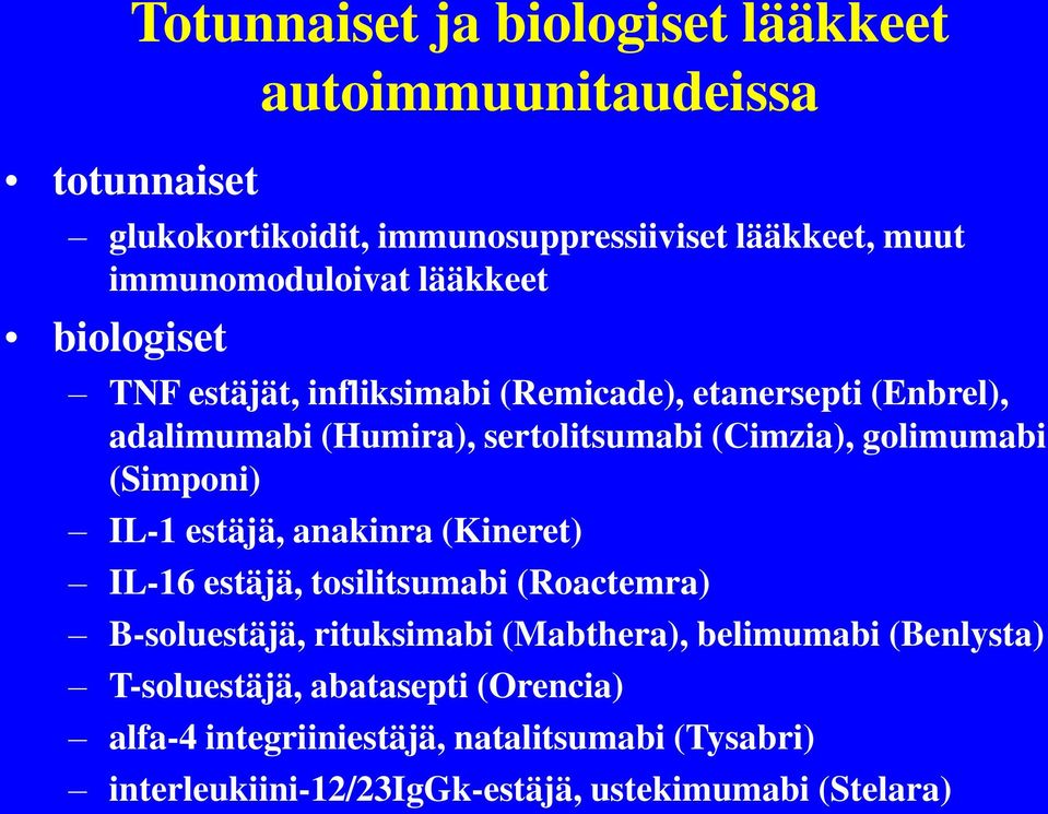 (Simponi) IL-1 estäjä, anakinra (Kineret) IL-16 estäjä, tosilitsumabi (Roactemra) B-soluestäjä, rituksimabi (Mabthera), belimumabi