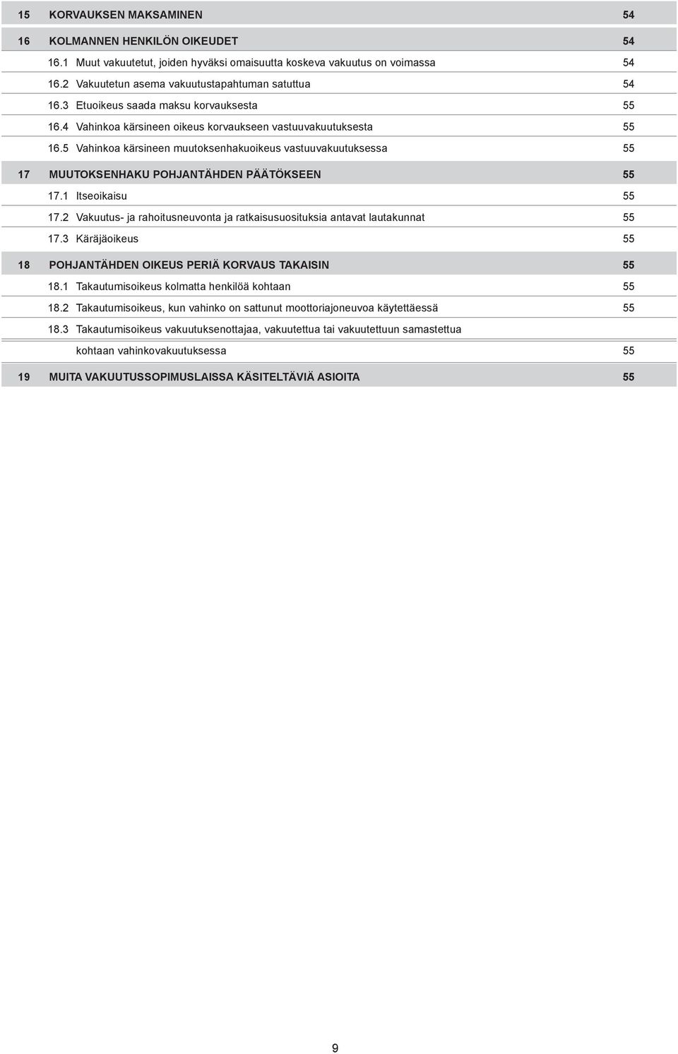 5 Vahinkoa kärsineen muutoksenhakuoikeus vastuuvakuutuksessa 55 17 MUUTOKSENHAKU POHJANTÄHDEN PÄÄTÖKSEEN 55 17.1 Itseoikaisu 55 17.