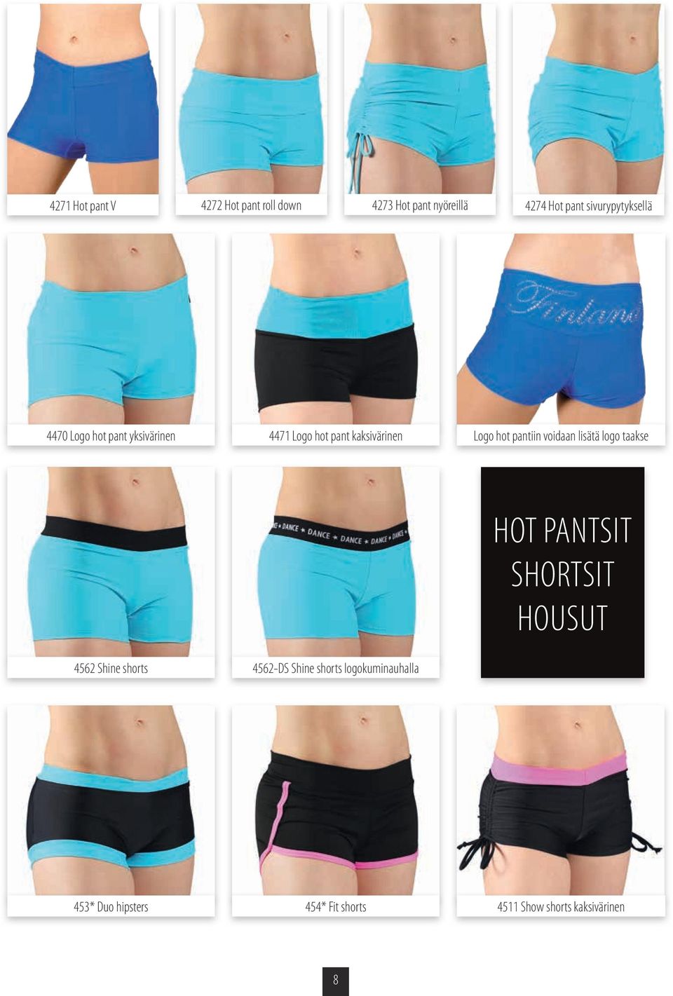 hot pantiin voidaan lisätä logo taakse 4562 Shine shorts 4562-DS Shine shorts