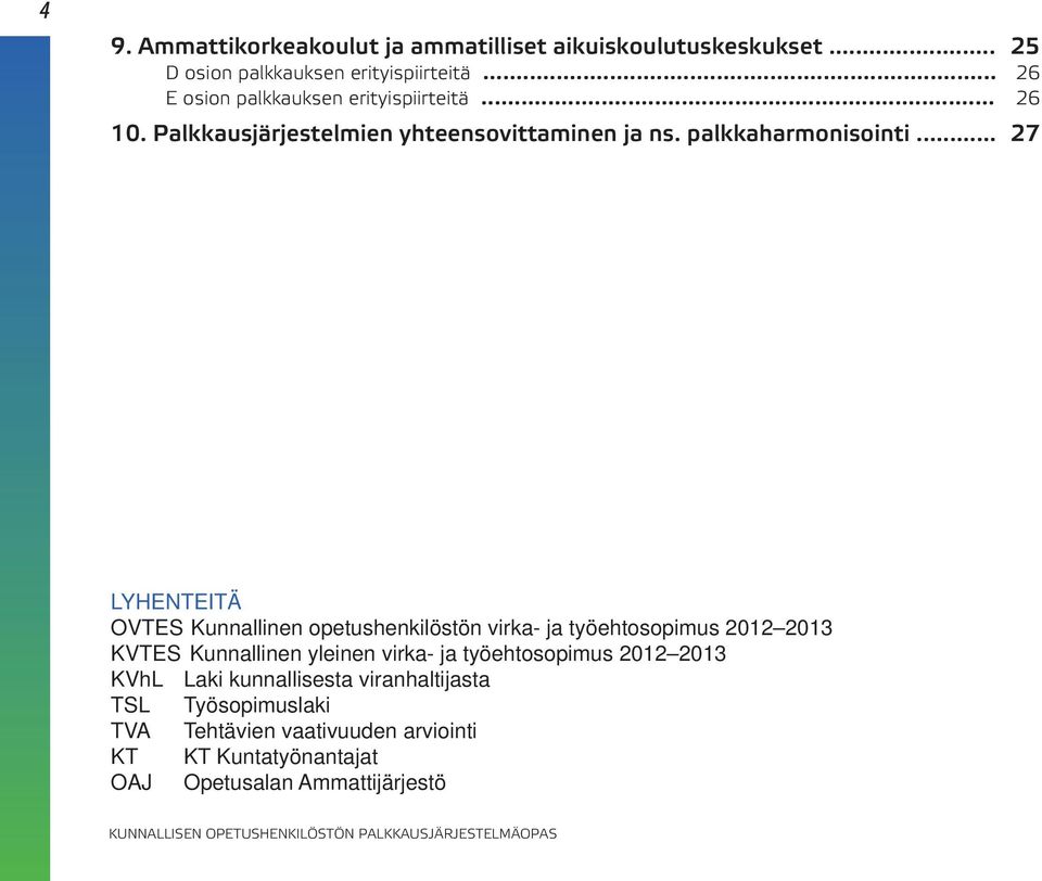 .. 27 LYHENTEITÄ OVTES Kunnallinen opetushenkilöstön virka- ja työehtosopimus 2012 2013 KVTES Kunnallinen yleinen virka- ja