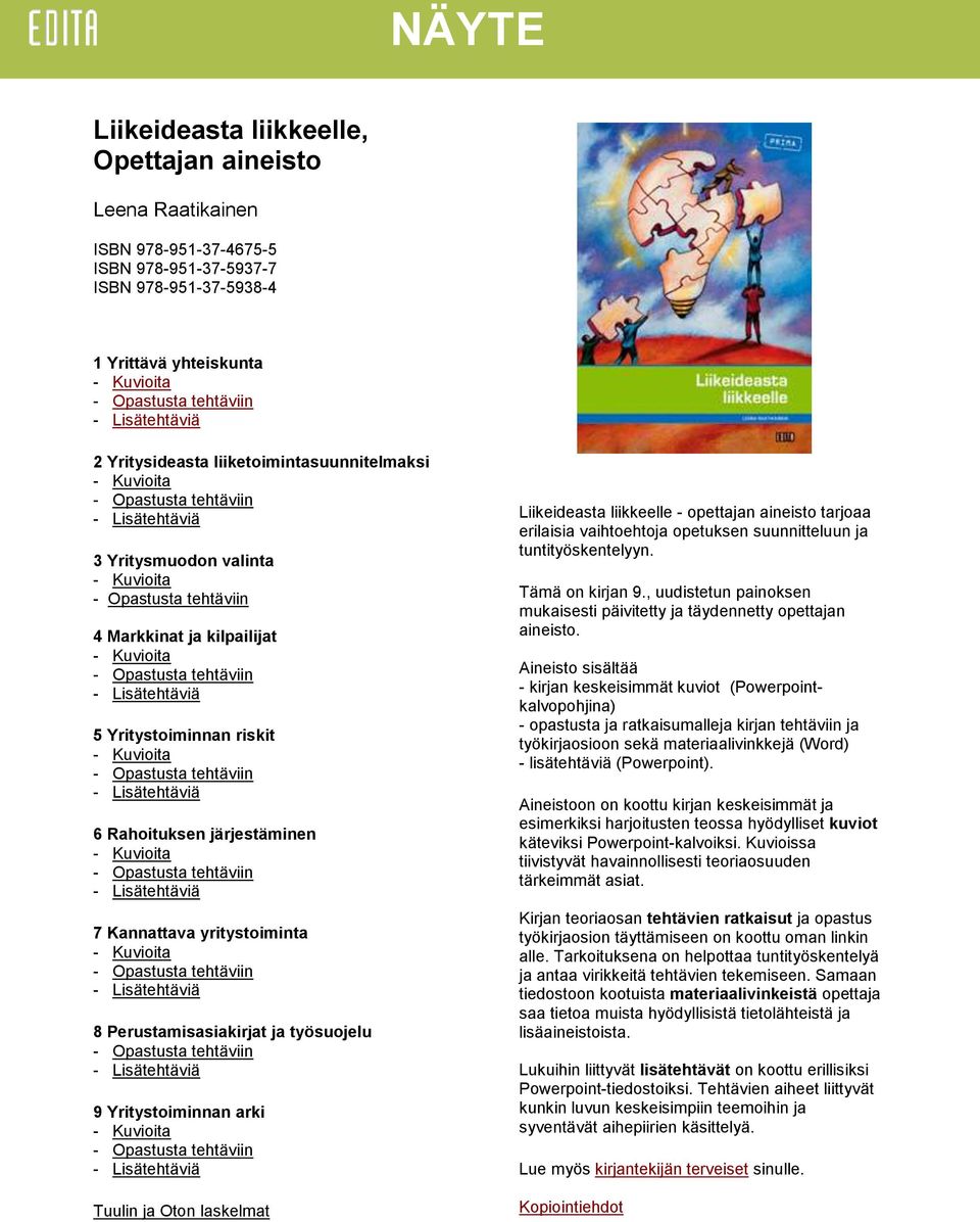 Lisätehtäviä 5 Yritystoiminnan riskit - Kuvioita - Opastusta tehtäviin - Lisätehtäviä 6 Rahoituksen järjestäminen - Kuvioita - Opastusta tehtäviin - Lisätehtäviä 7 Kannattava yritystoiminta -