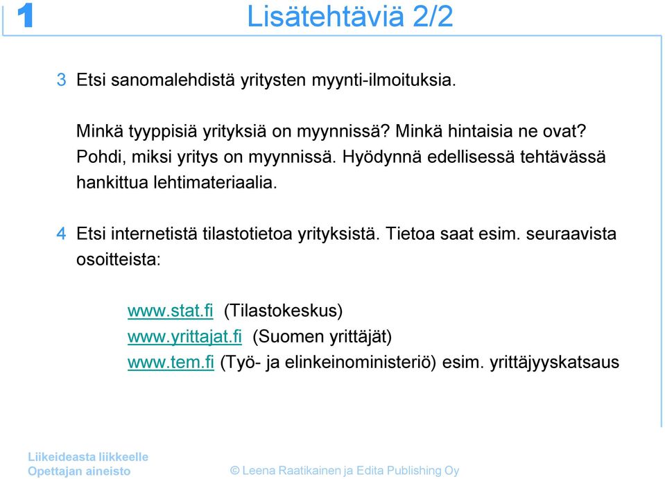 Hyödynnä edellisessä tehtävässä hankittua lehtimateriaalia. 4 Etsi internetistä tilastotietoa yrityksistä.