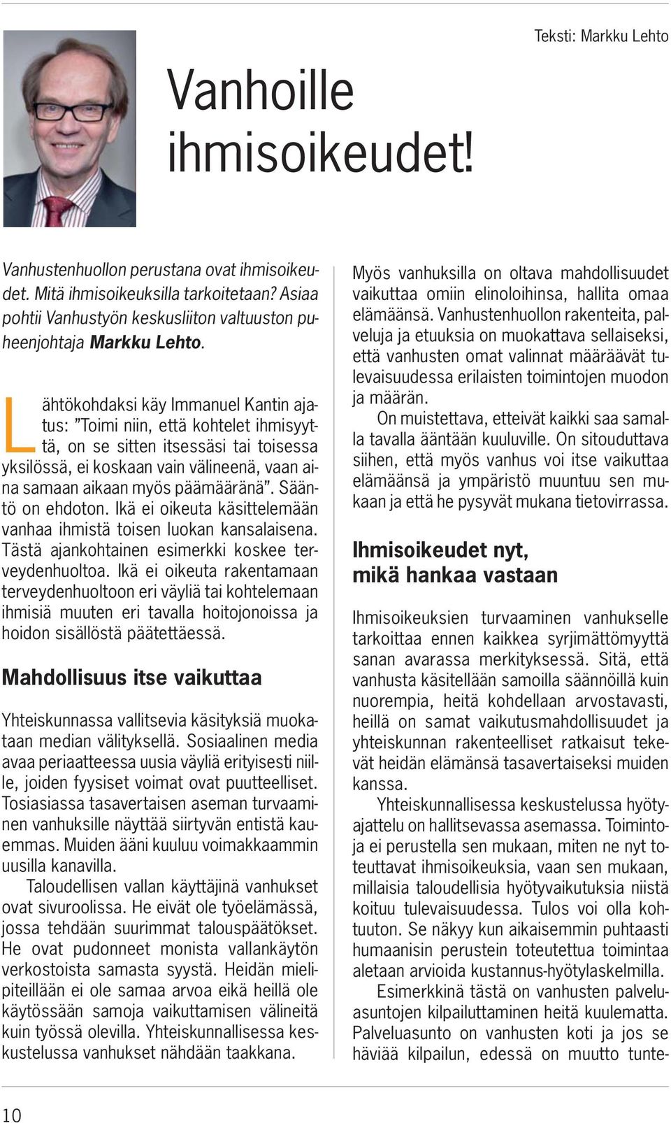 Lähtökohdaksi käy Immanuel Kantin ajatus: Toimi niin, että kohtelet ihmisyyttä, on se sitten itsessäsi tai toisessa yksilössä, ei koskaan vain välineenä, vaan aina samaan aikaan myös päämääränä.