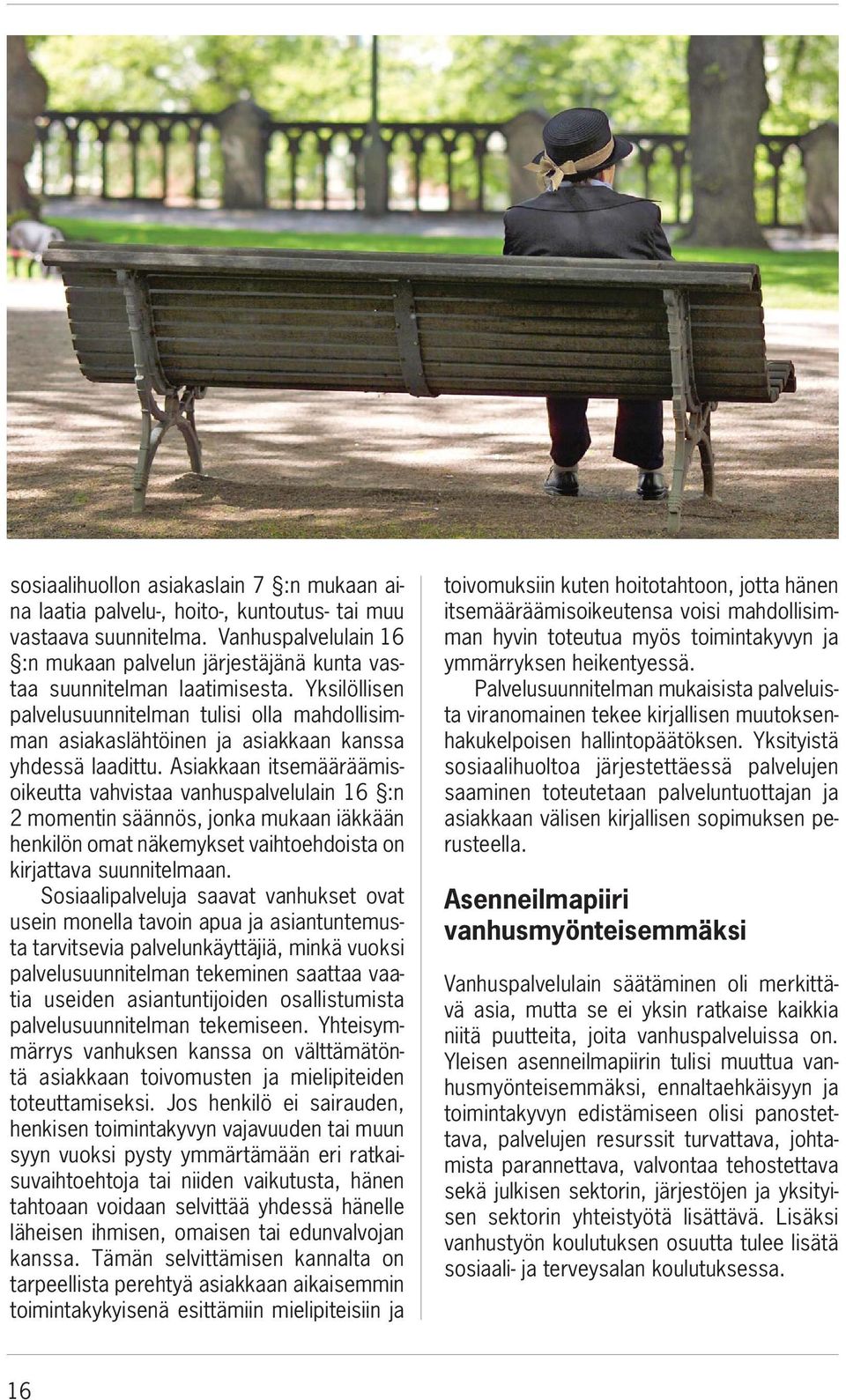 Yksilöllisen palvelusuunnitelman tulisi olla mahdollisimman asiakaslähtöinen ja asiakkaan kanssa yhdessä laadittu.