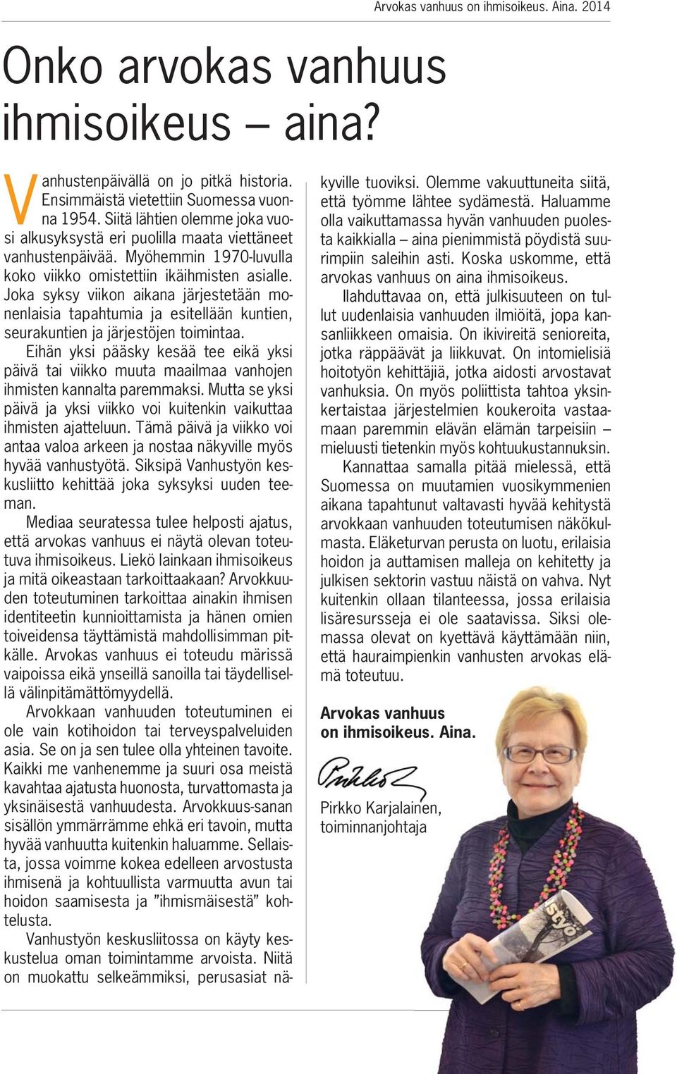 Joka syksy viikon aikana järjestetään monenlaisia tapahtumia ja esitellään kuntien, seurakuntien ja järjestöjen toimintaa.