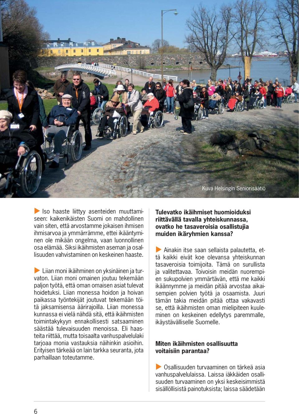 Liian moni omainen joutuu tekemään paljon työtä, että oman omaisen asiat tulevat hoidetuksi. Liian monessa hoidon ja hoivan paikassa työntekijät joutuvat tekemään töitä jaksamisensa äärirajoilla.