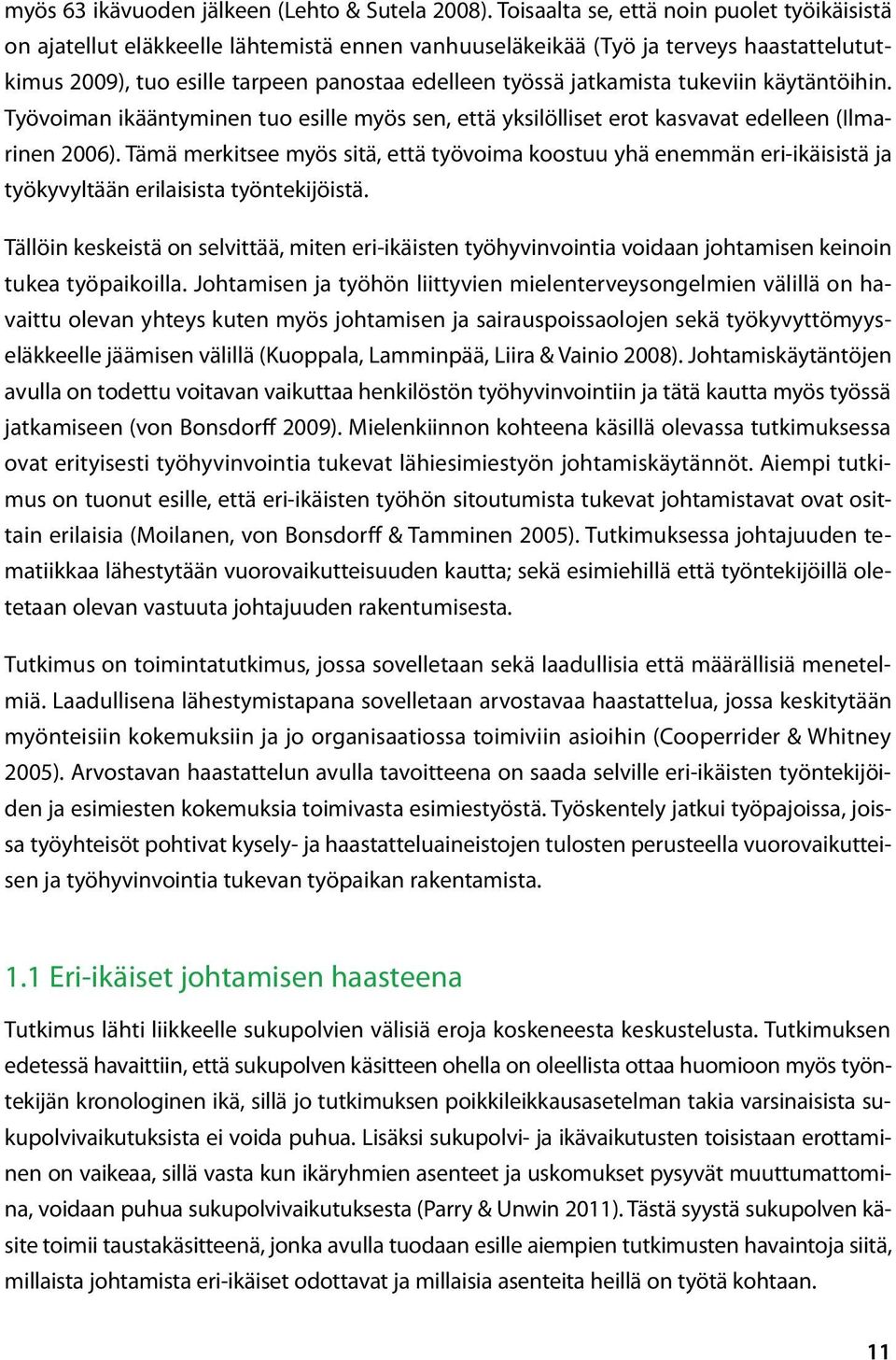 tukeviin käytäntöihin. Työvoiman ikääntyminen tuo esille myös sen, että yksilölliset erot kasvavat edelleen (Ilmarinen 2006).