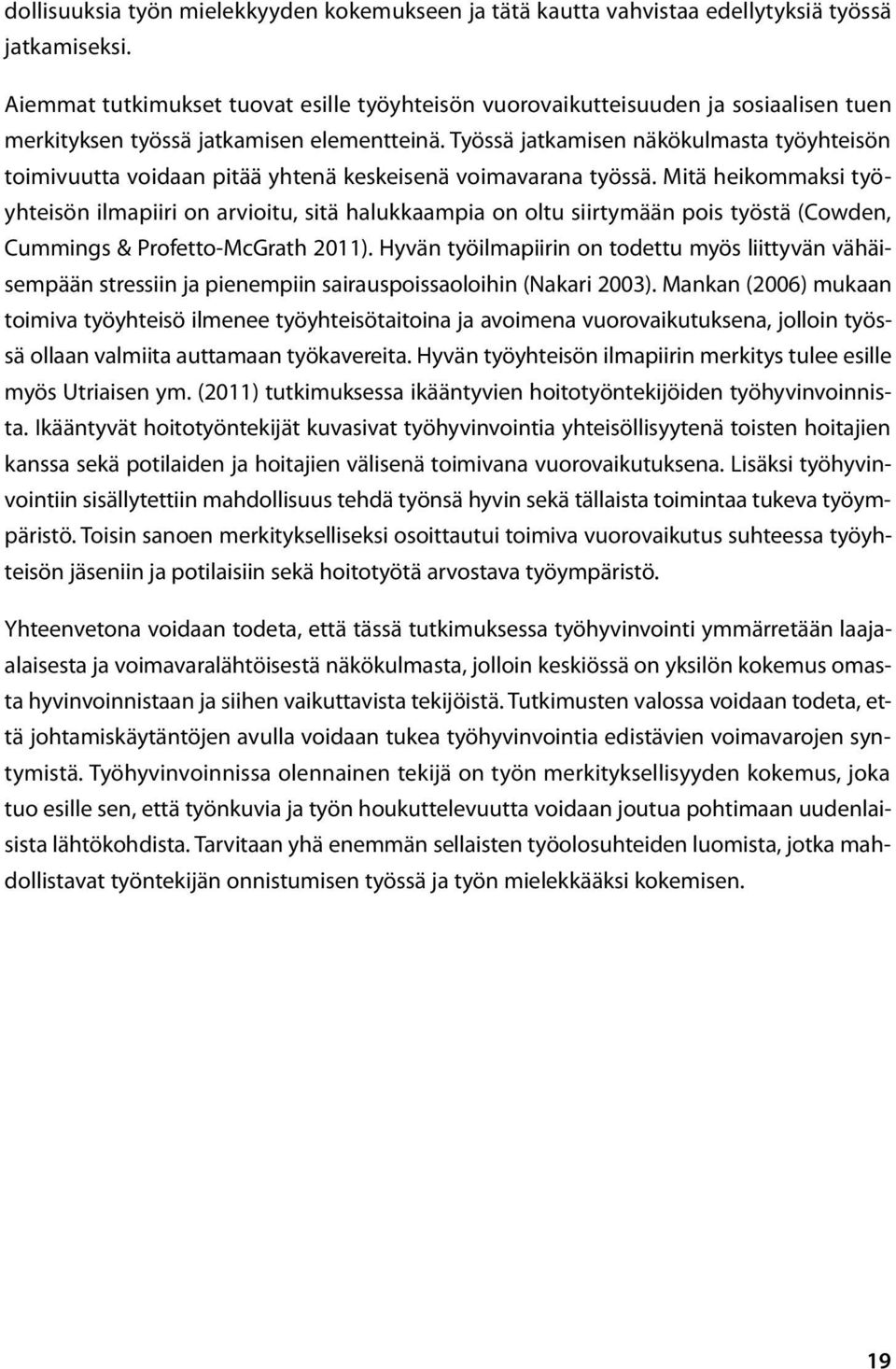 Työssä jatkamisen näkökulmasta työyhteisön toimivuutta voidaan pitää yhtenä keskeisenä voimavarana työssä.