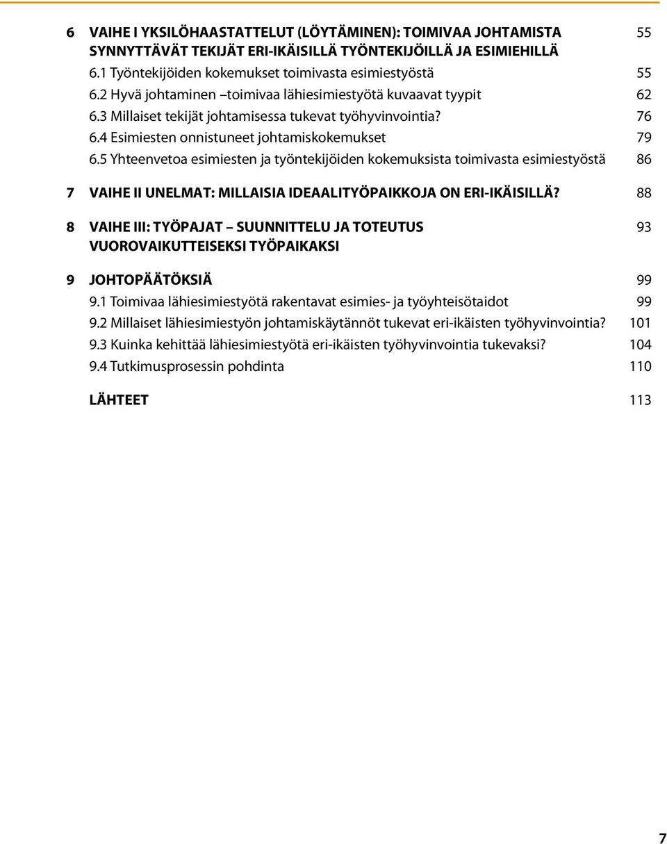 5 Yhteenvetoa esimiesten ja työntekijöiden kokemuksista toimivasta esimiestyöstä 86 7 Vaihe II unelmat: millaisia ideaalityöpaikkoja on eri-ikäisillä?