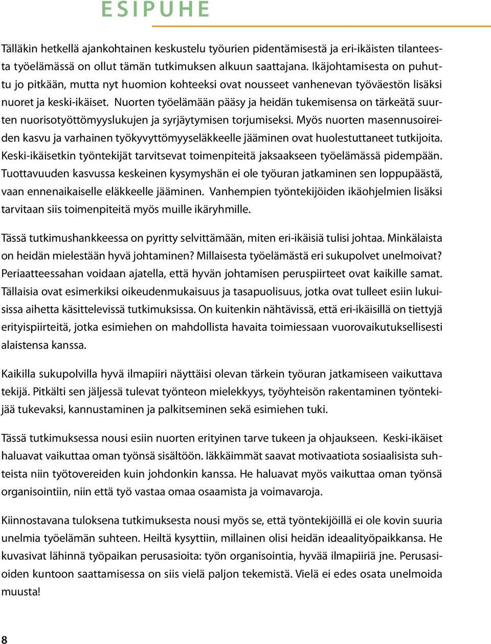 Nuorten työelämään pääsy ja heidän tukemisensa on tärkeätä suurten nuorisotyöttömyyslukujen ja syrjäytymisen torjumiseksi.