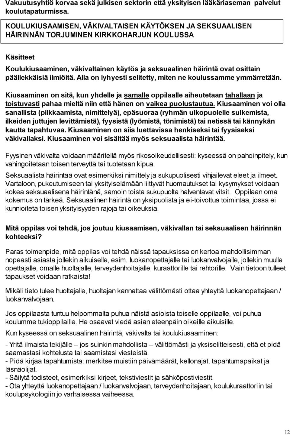 päällekkäisiä ilmiöitä. Alla on lyhyesti selitetty, miten ne koulussamme ymmärretään.