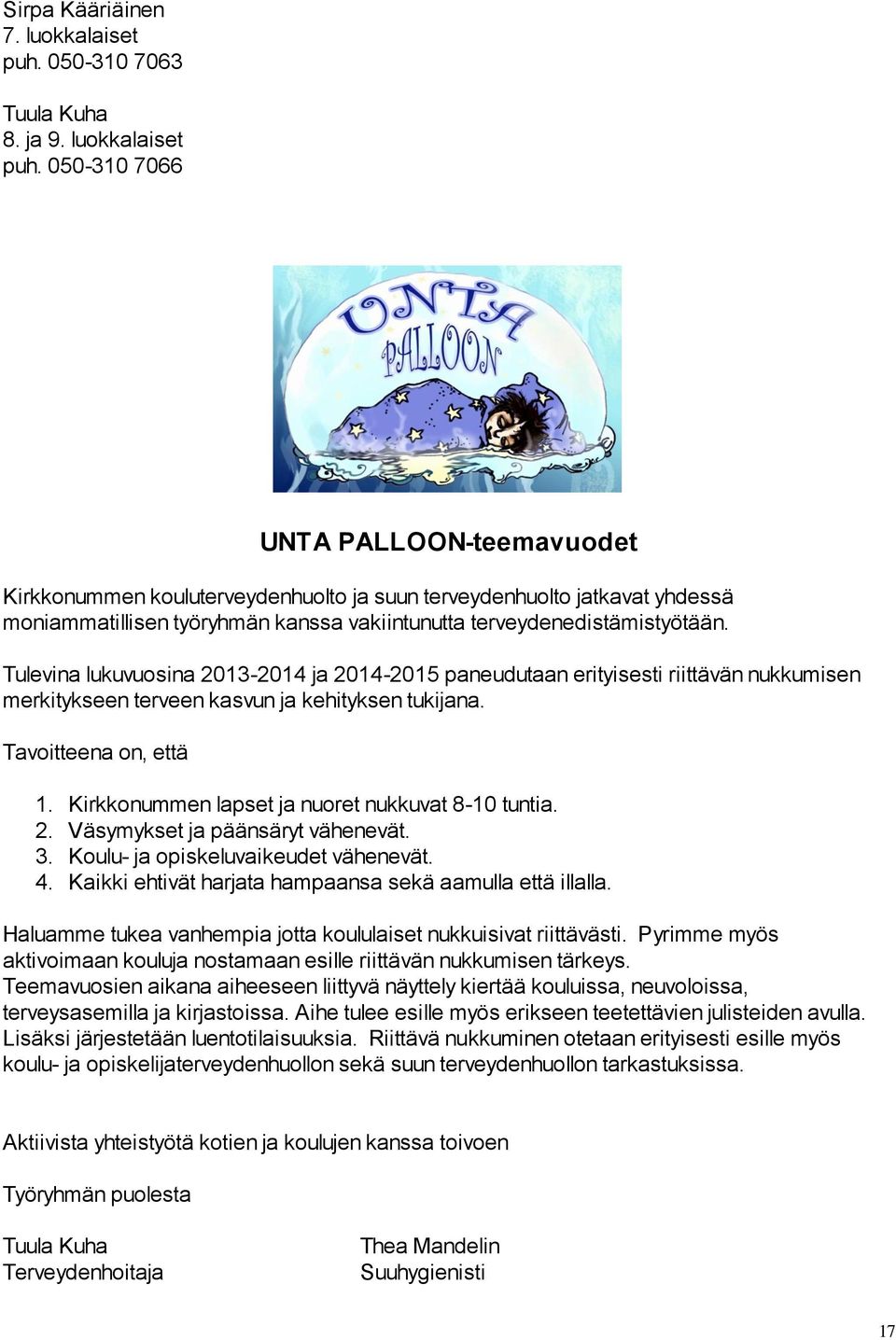 050-310 7066 UNTA PALLOON-teemavuodet Kirkkonummen kouluterveydenhuolto ja suun terveydenhuolto jatkavat yhdessä moniammatillisen työryhmän kanssa vakiintunutta terveydenedistämistyötään.