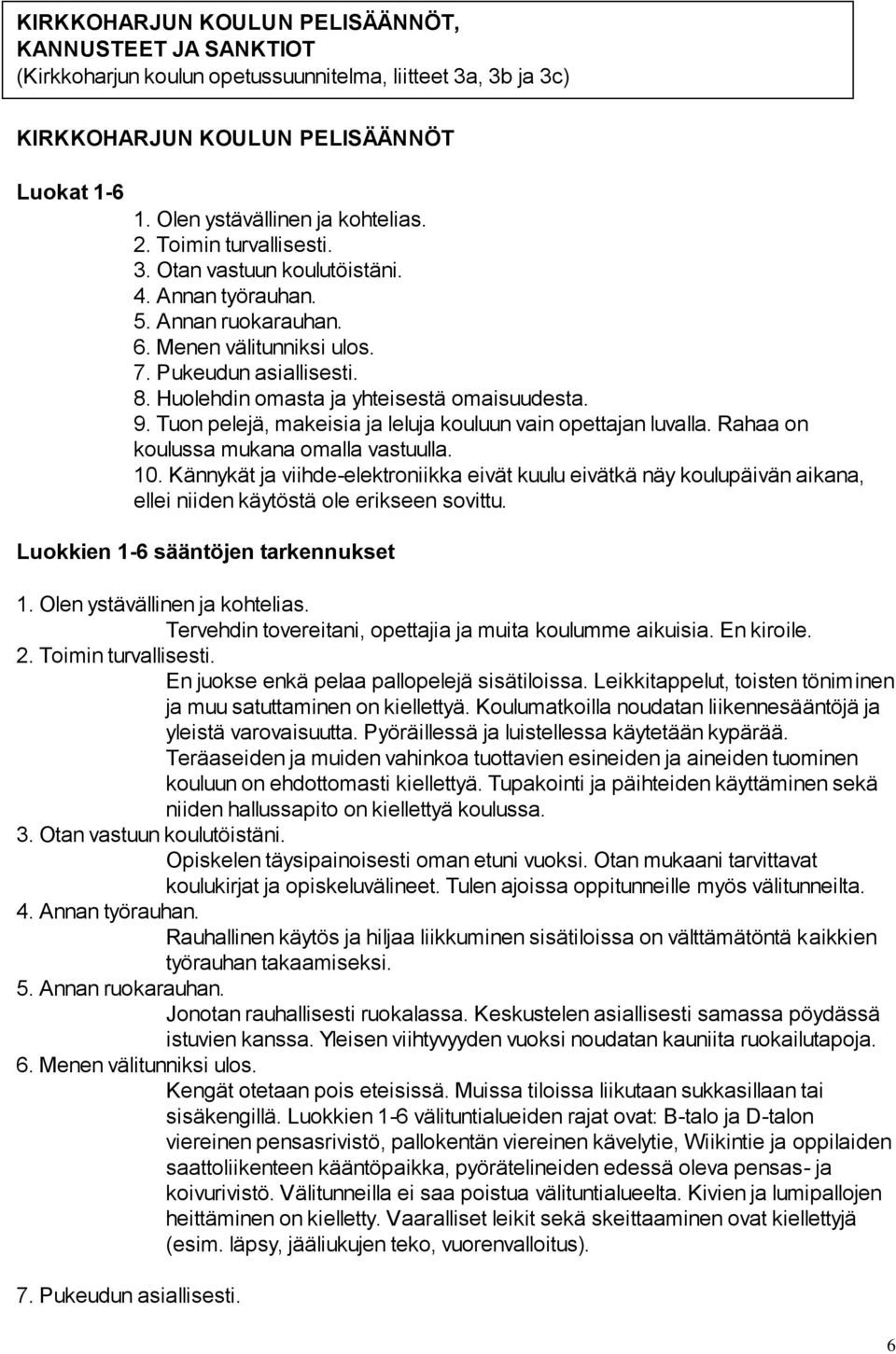 Tuon pelejä, makeisia ja leluja kouluun vain opettajan luvalla. Rahaa on koulussa mukana omalla vastuulla. 10.