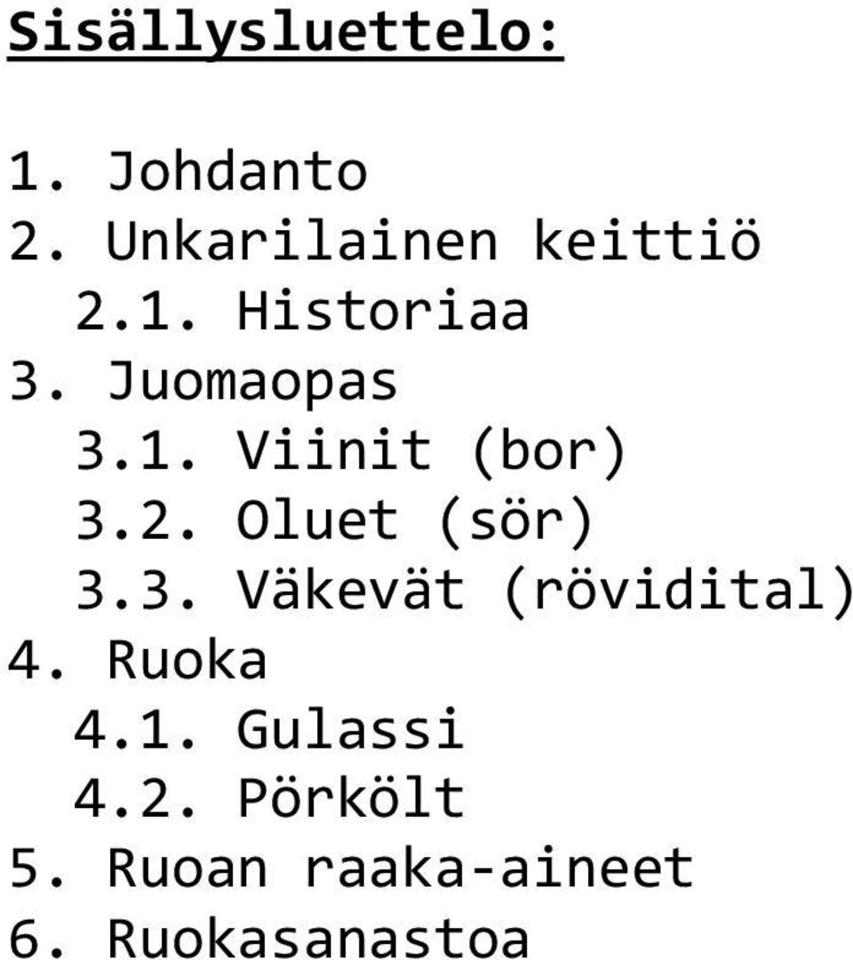 2. Oluet (sör) 3.3. Väkevät (rövidital) 4. Ruoka 4.1.