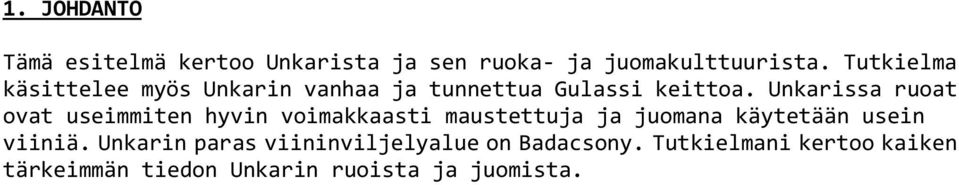 Unkarissa ruoat ovat useimmiten hyvin voimakkaasti maustettuja ja juomana käytetään usein