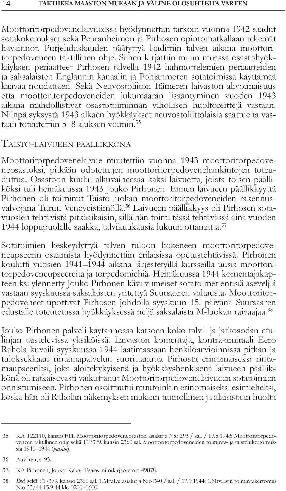 Siihen kirjattiin muun muassa osastohyökkäyksen periaatteet Pirhosen talvella 1942 hahmottelemien periaatteiden ja saksalaisten Englannin kanaalin ja Pohjanmeren sotatoimissa käyttämää kaavaa