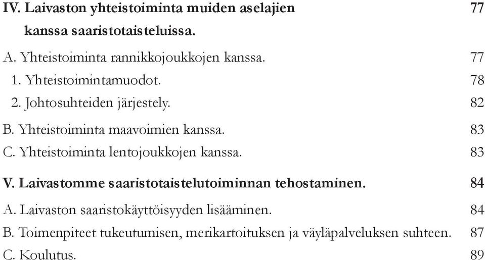Yhteistoiminta maavoimien kanssa. 83 C. Yhteistoiminta lentojoukkojen kanssa. 83 V.