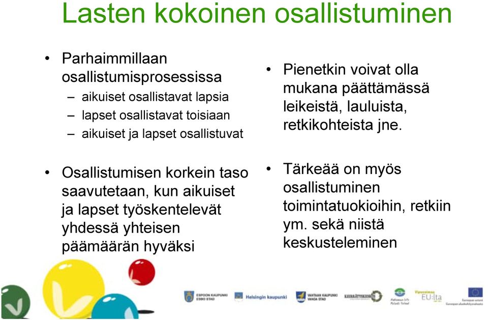 lapset työskentelevät yhdessä yhteisen päämäärän hyväksi Pienetkin voivat olla mukana päättämässä leikeistä,