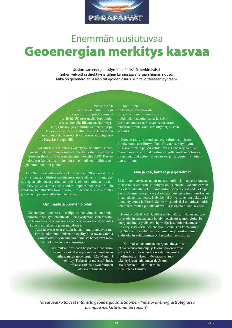 Samalla liikenteen, lämmityksen ja maanviljelyn hiilidioksidipäästöjä pitää pienentää 16 prosenttia, tiivisti Geologisen tutkimuskeskuksen (GTK) erikoisasiantuntija Asmo Huusko Porapäivillä.