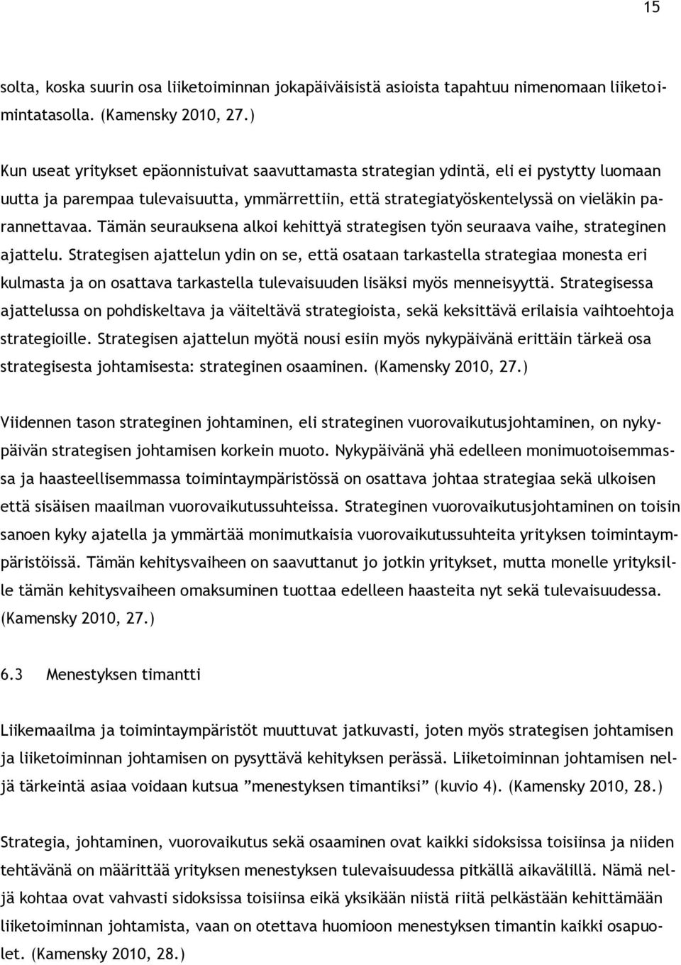 Tämän seurauksena alkoi kehittyä strategisen työn seuraava vaihe, strateginen ajattelu.